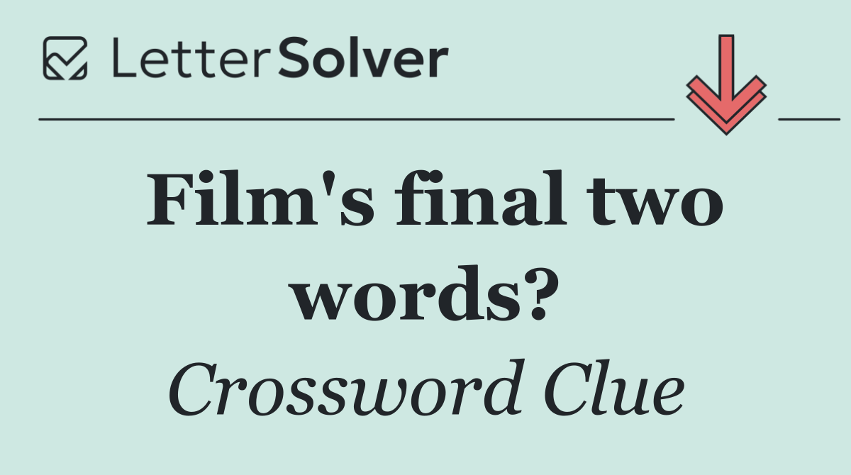 Film's final two words?