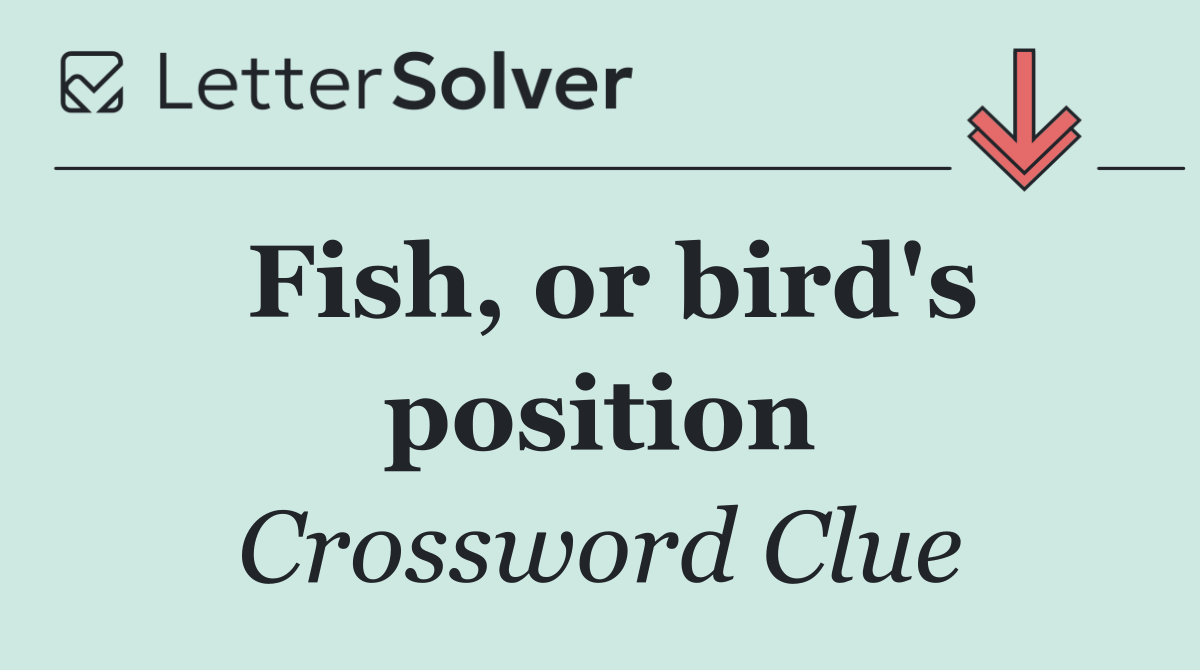 Fish, or bird's position