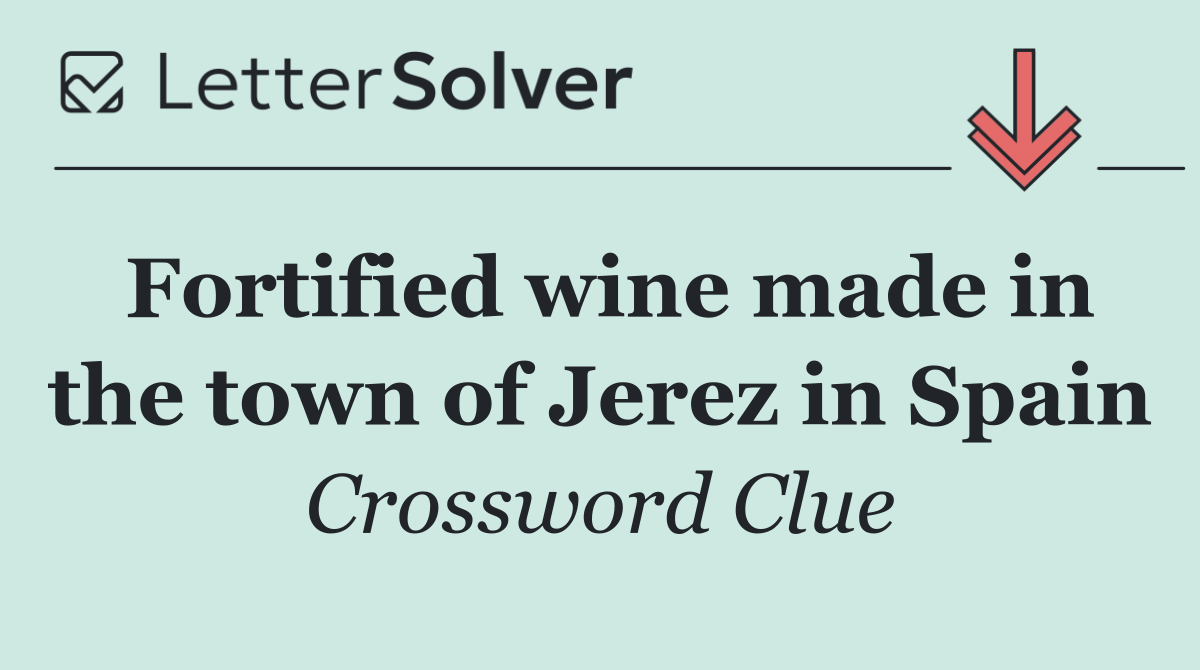 Fortified wine made in the town of Jerez in Spain