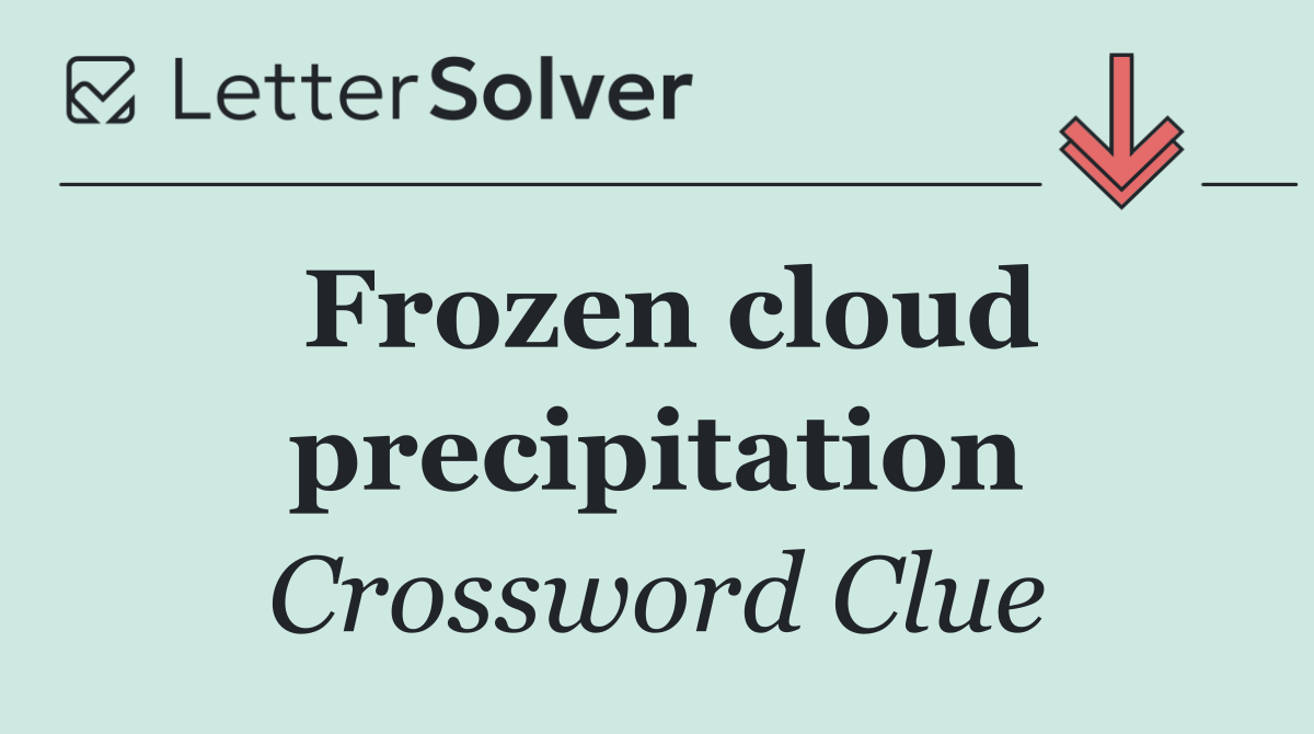 Frozen cloud precipitation