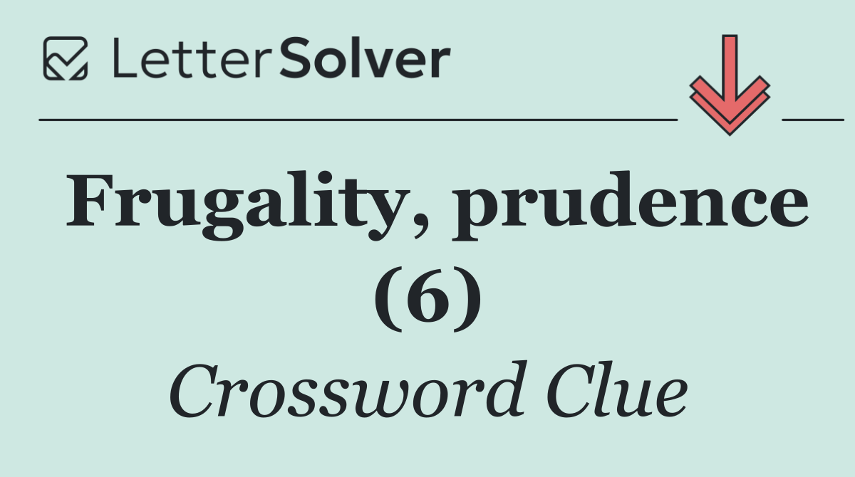 Frugality, prudence (6)