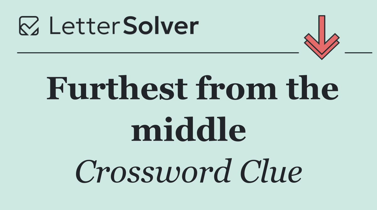 Furthest from the middle
