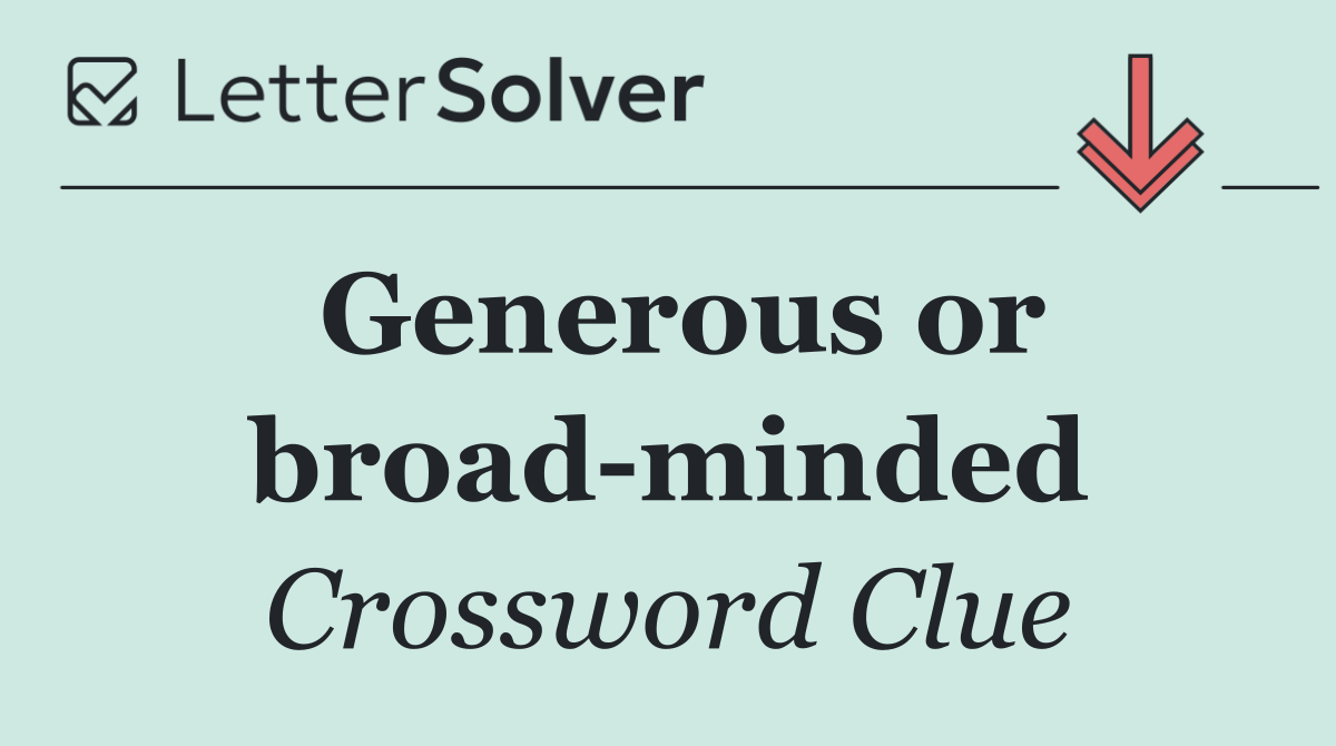 Generous or broad minded