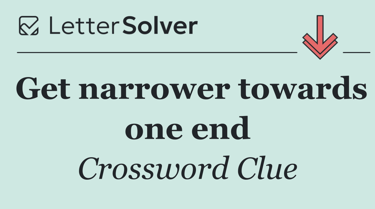 Get narrower towards one end