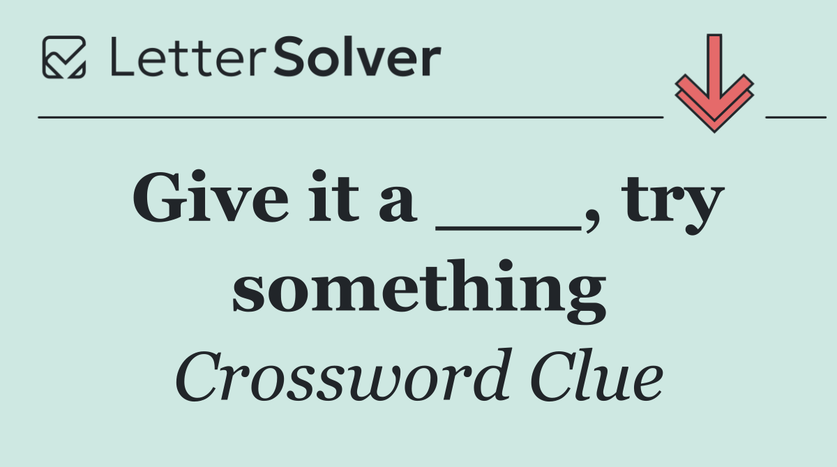 Give it a ___, try something