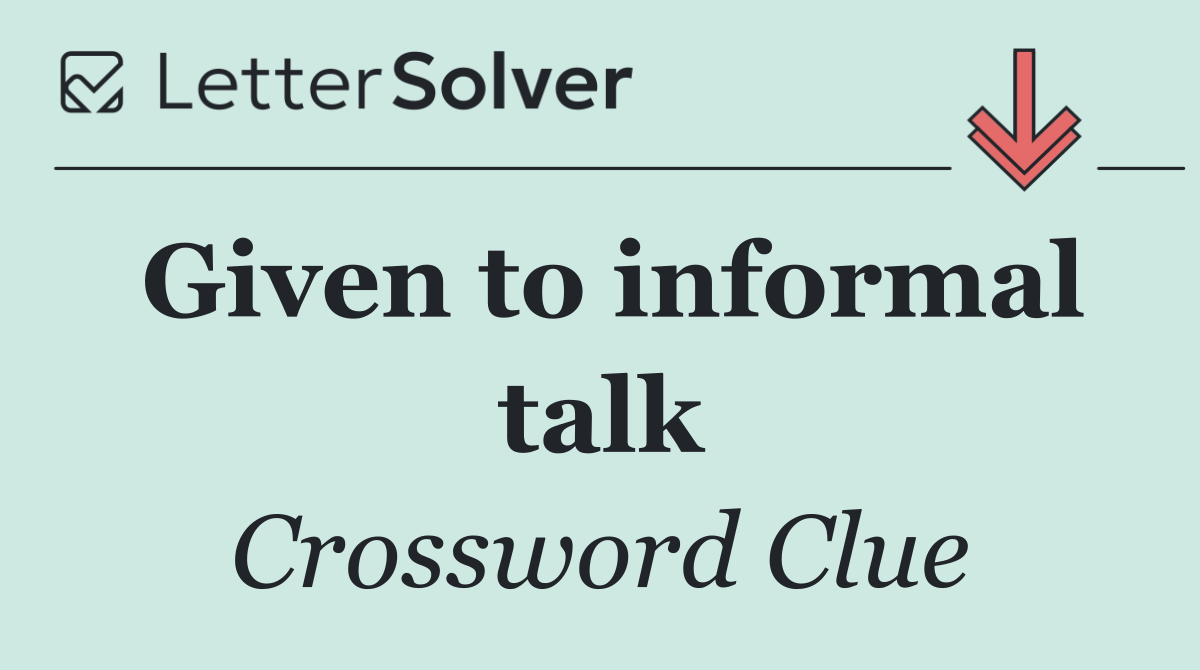 Given to informal talk