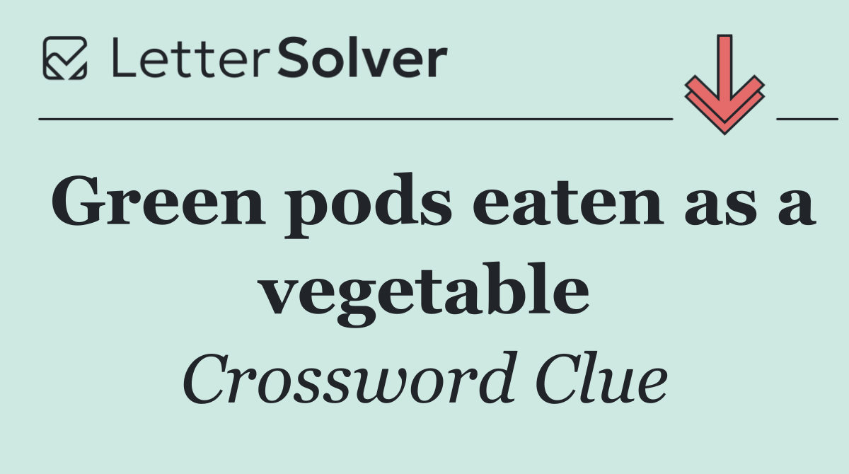 Green pods eaten as a vegetable