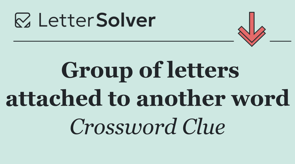 Group of letters attached to another word