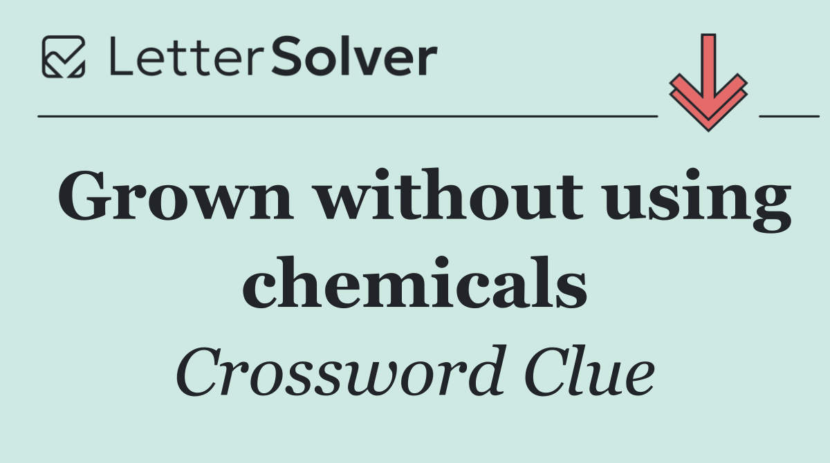 Grown without using chemicals