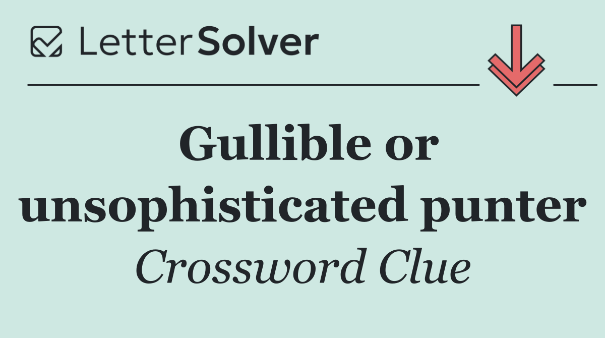 Gullible or unsophisticated punter