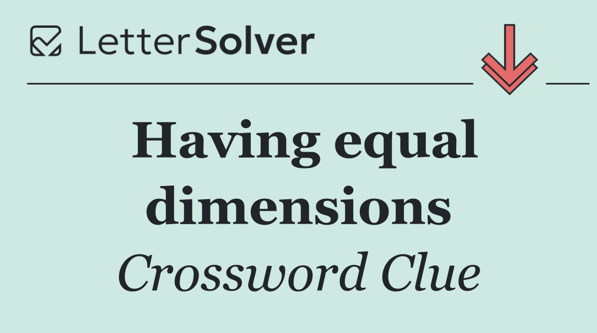 Having equal dimensions