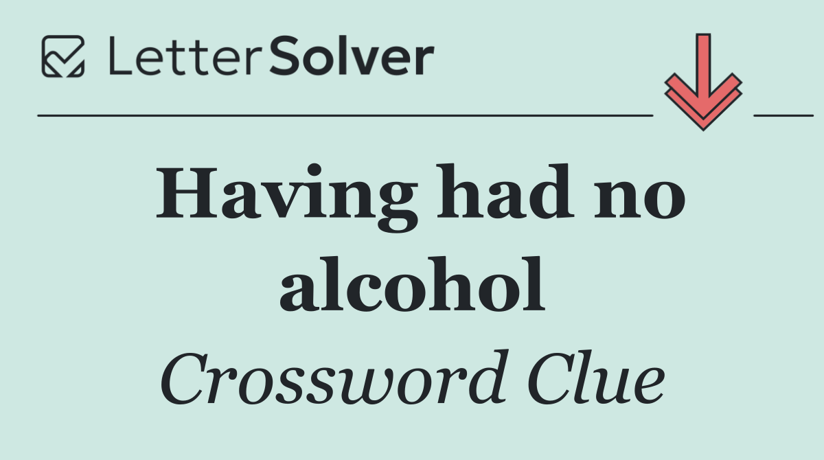 Having had no alcohol