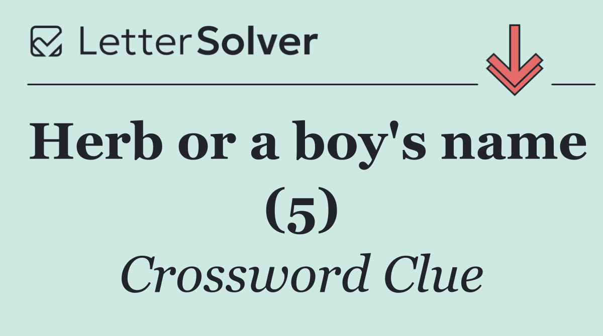 Herb or a boy's name (5)