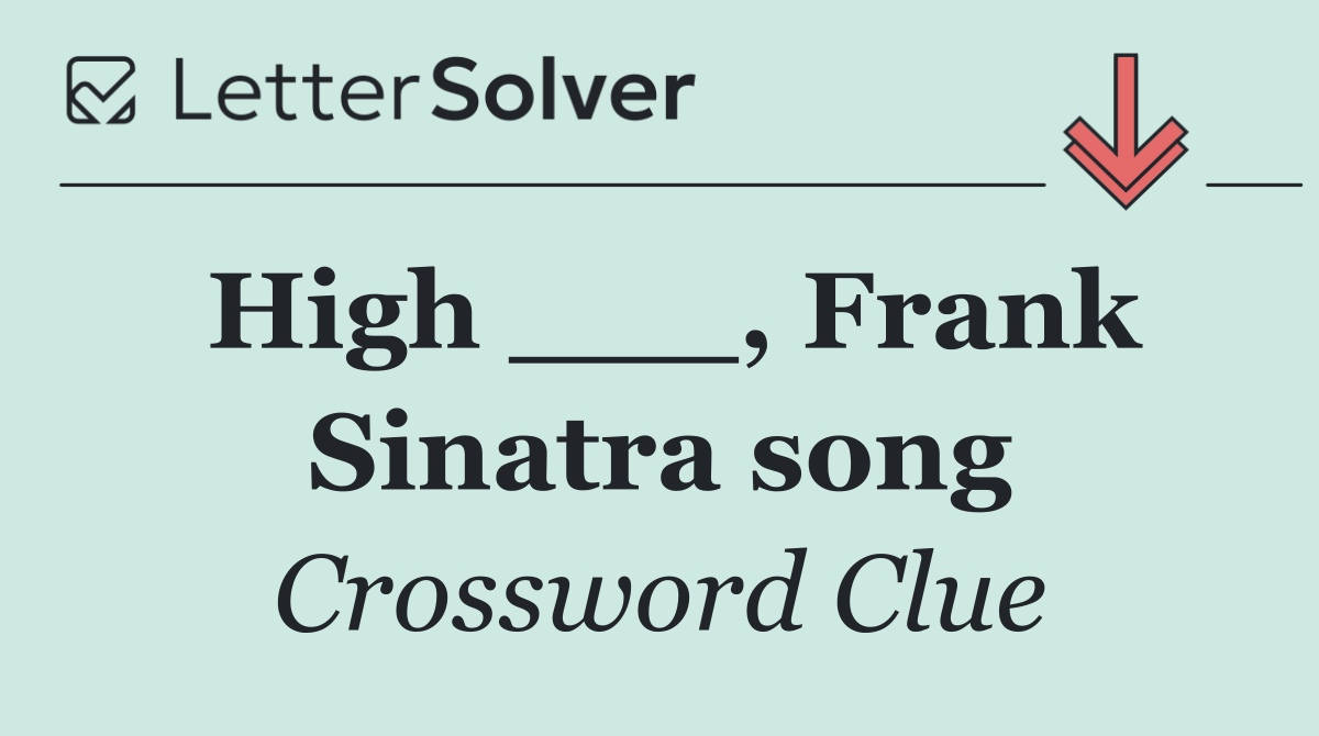 High ___, Frank Sinatra song