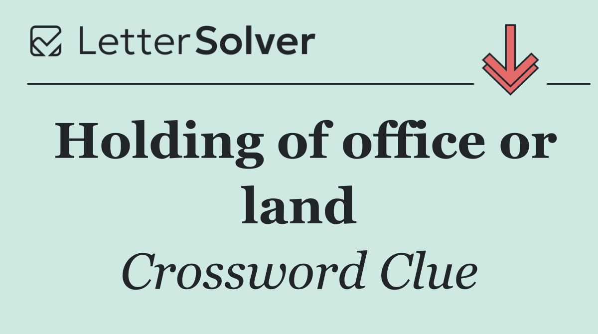 Holding of office or land