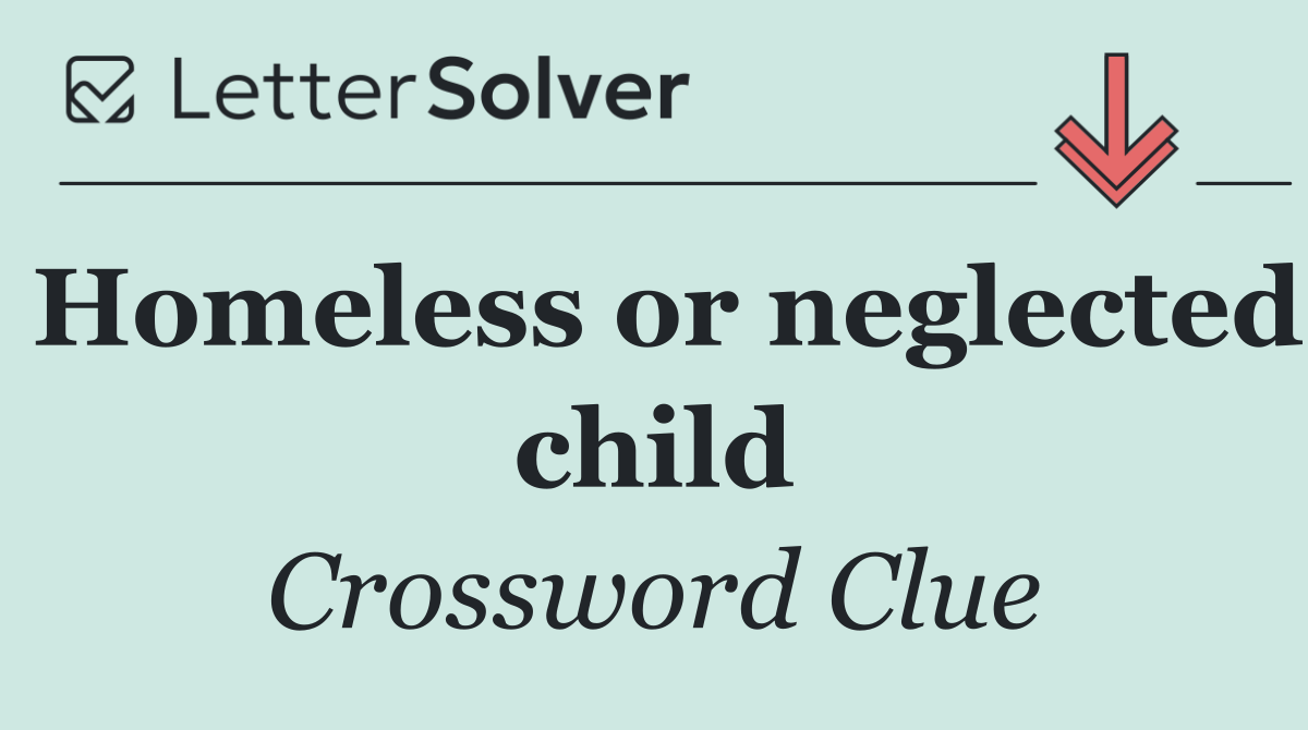 Homeless or neglected child