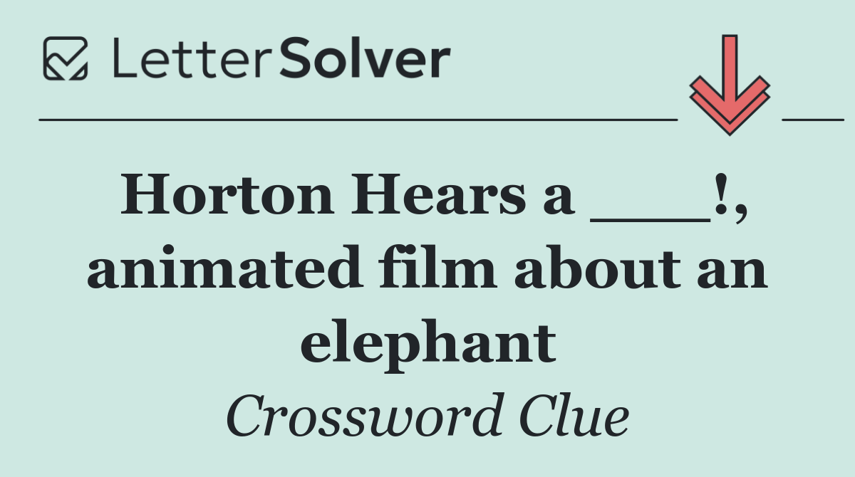 Horton Hears a ___!, animated film about an elephant