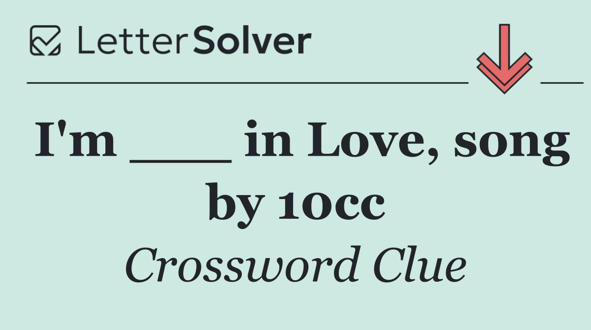 I'm ___ in Love, song by 10cc