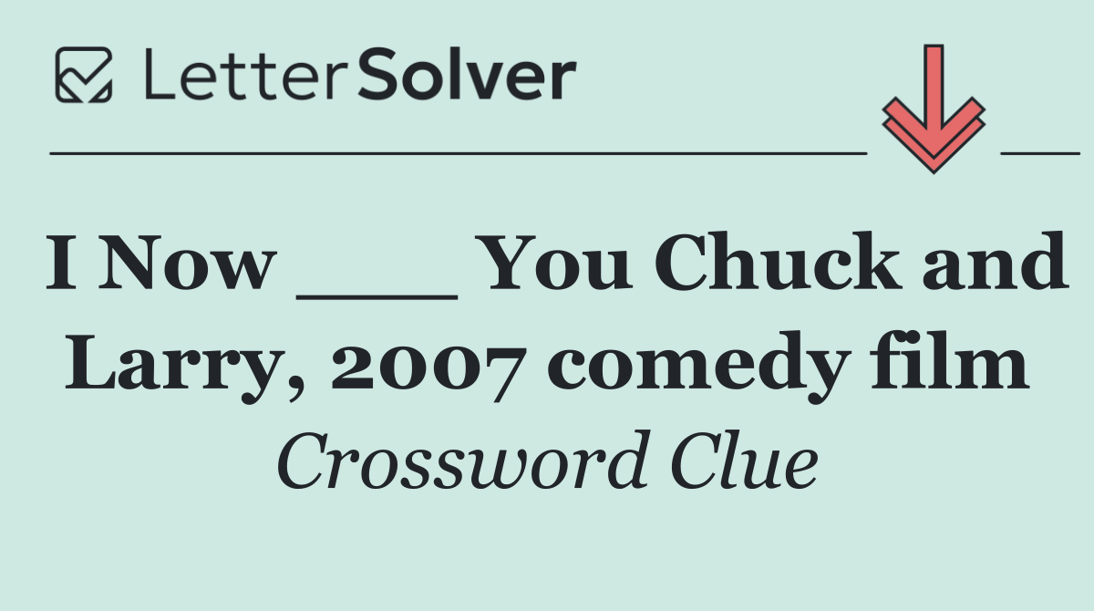 I Now ___ You Chuck and Larry, 2007 comedy film