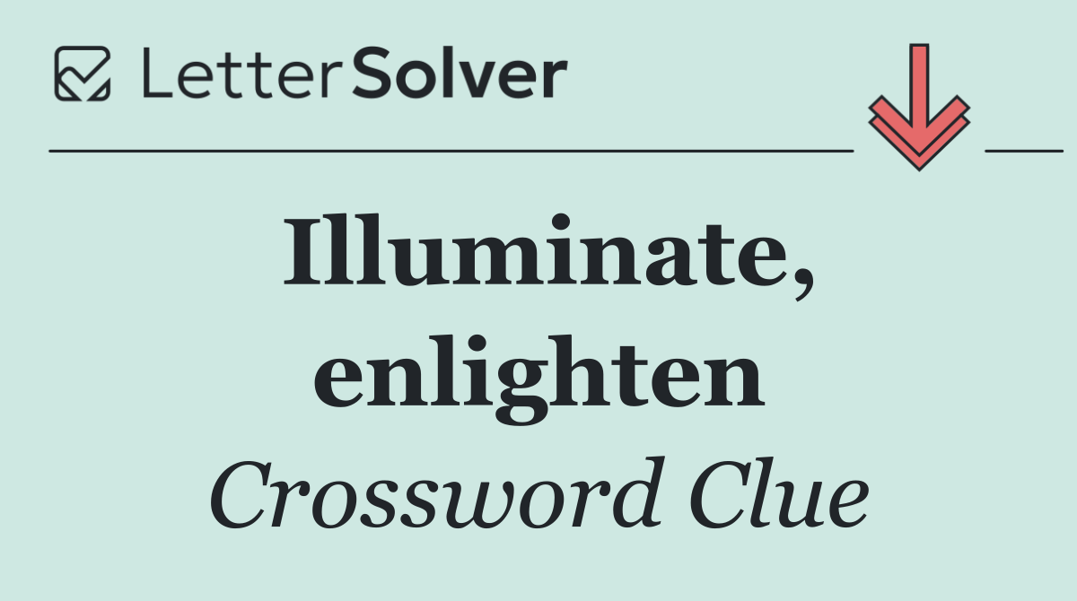 Illuminate, enlighten