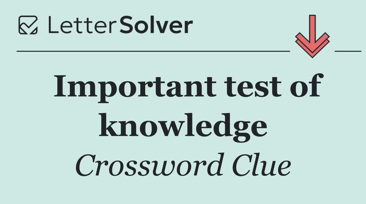 Important test of knowledge