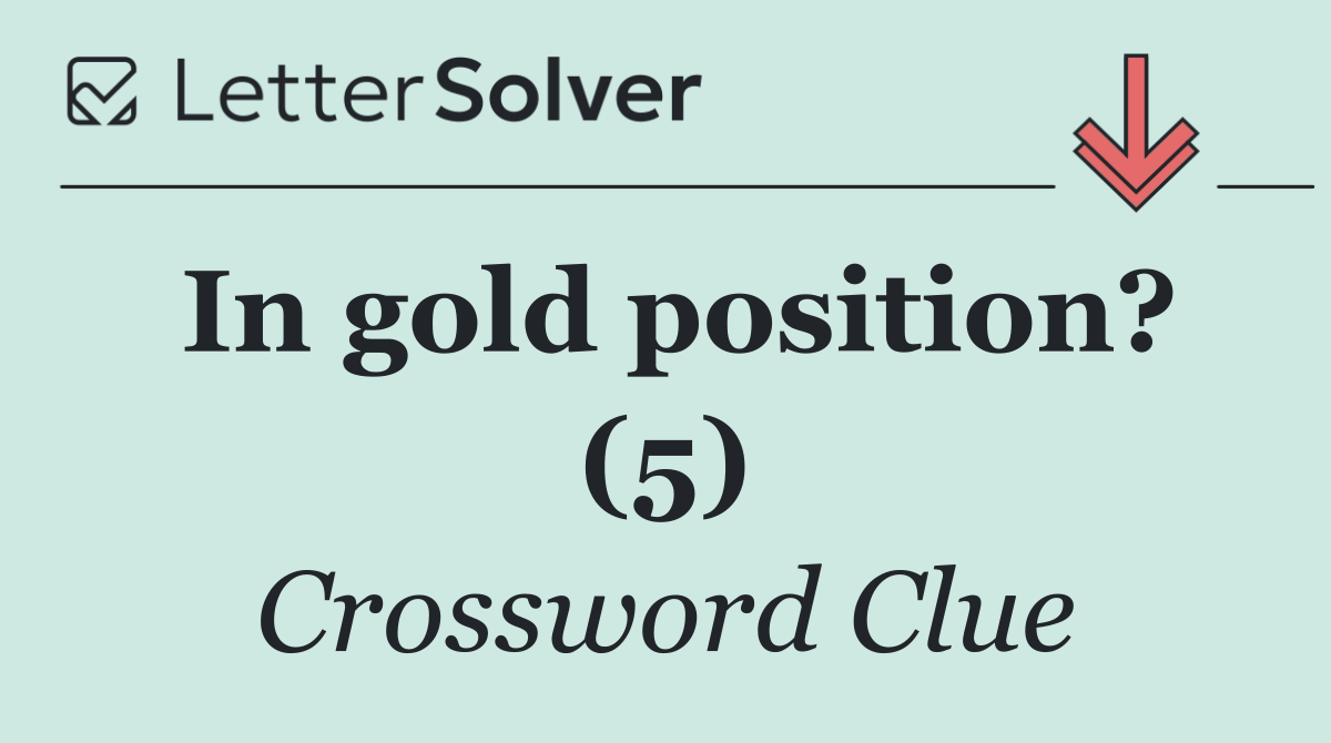 In gold position? (5)