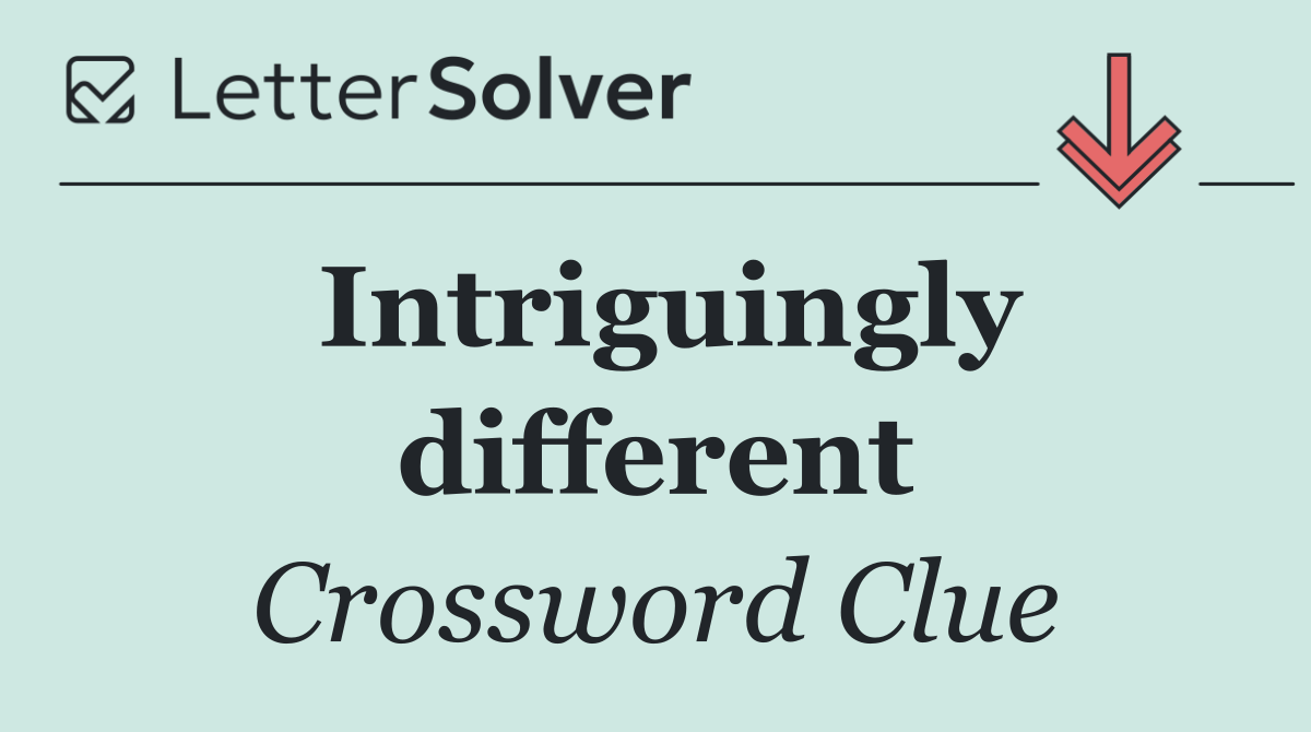 Intriguingly different