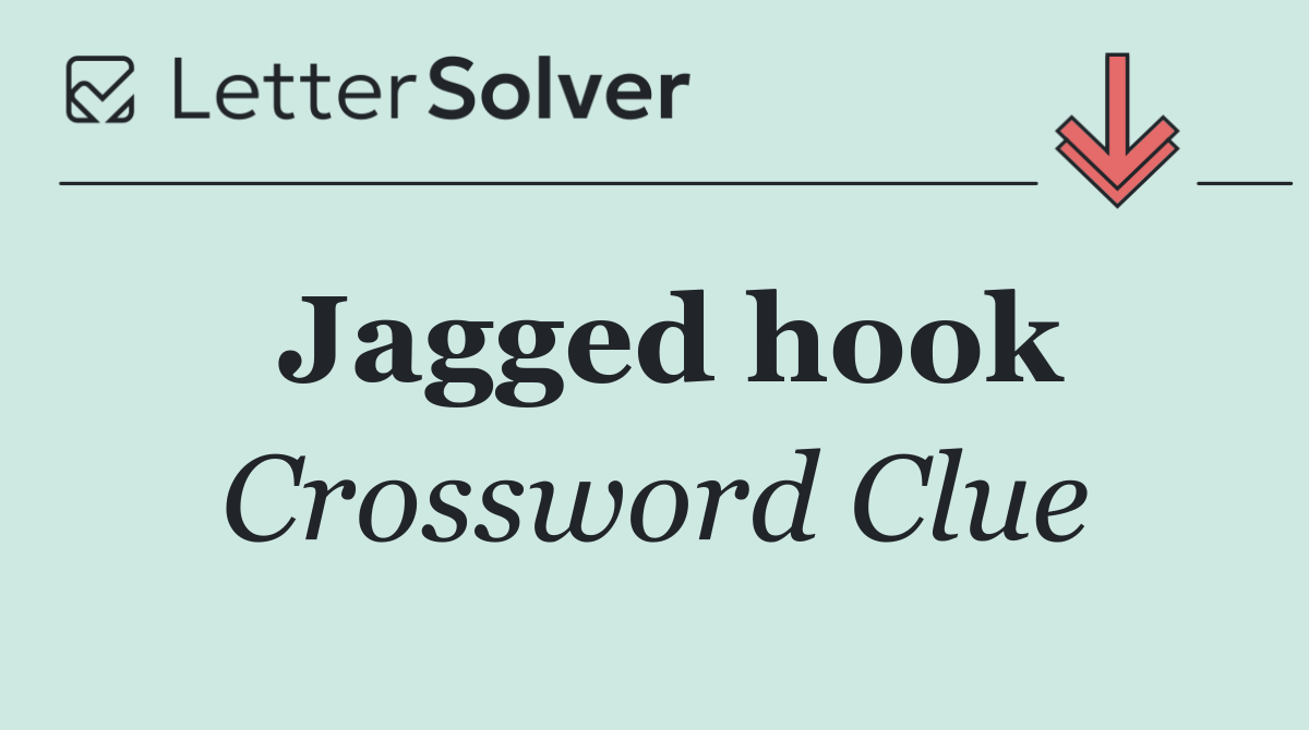 Jagged hook