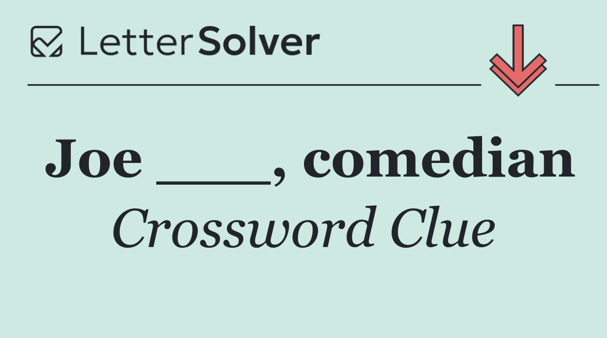 Joe ___, comedian