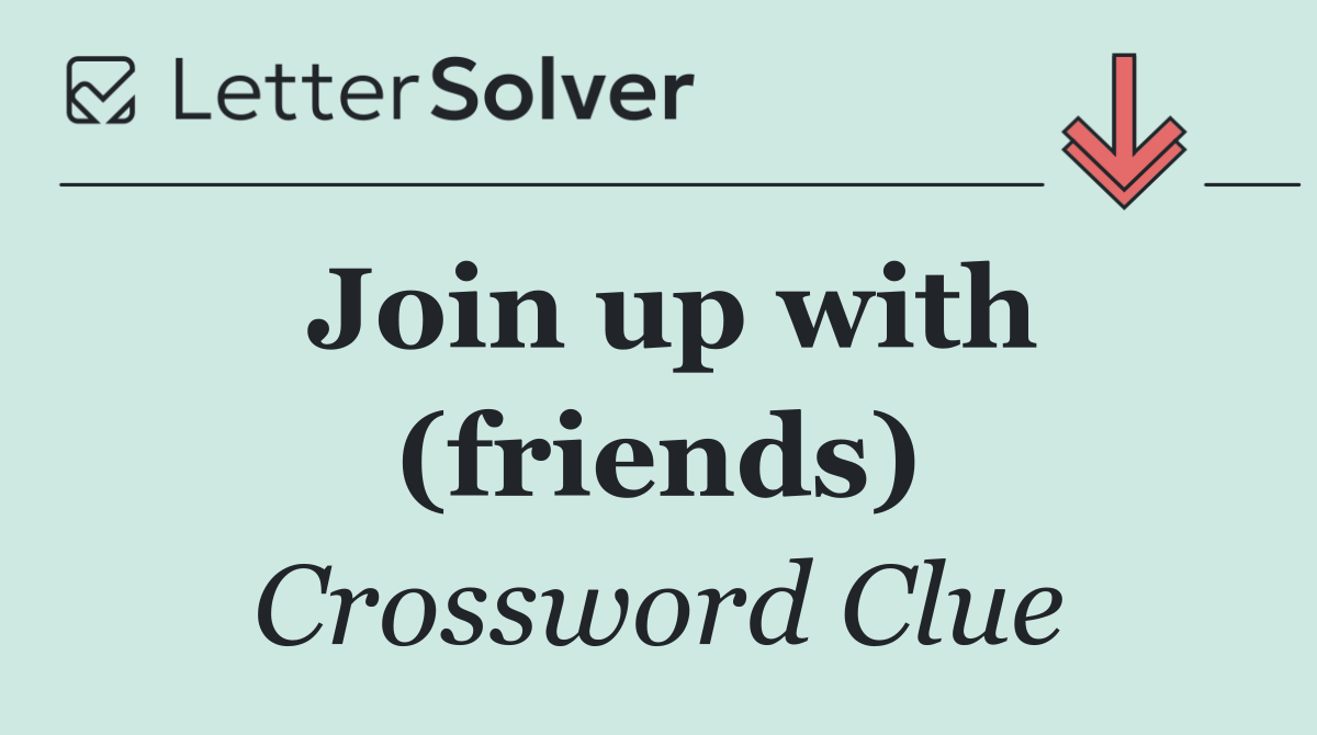 Join up with (friends)