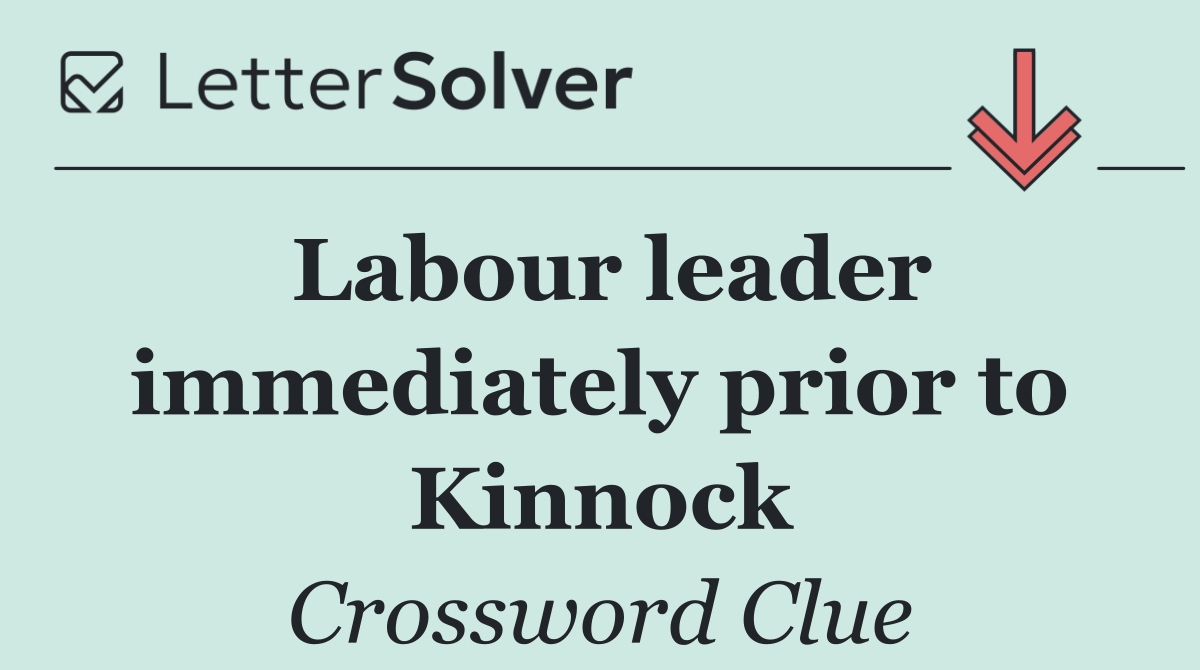Labour leader immediately prior to Kinnock