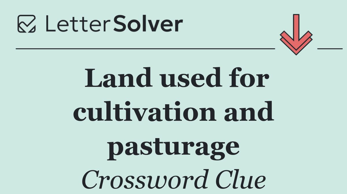 Land used for cultivation and pasturage