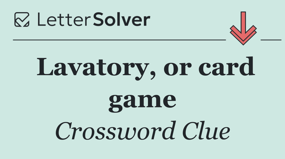 Lavatory, or card game