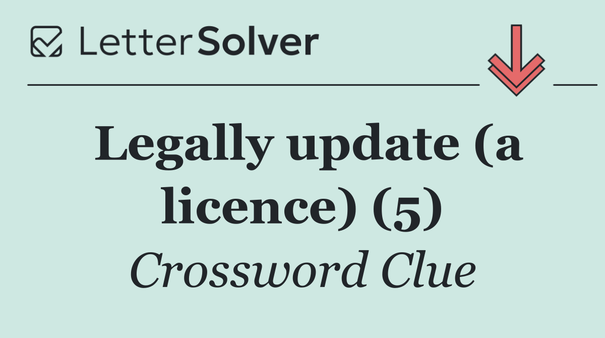 Legally update (a licence) (5)