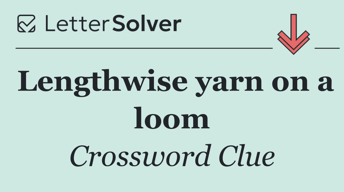 Lengthwise yarn on a loom