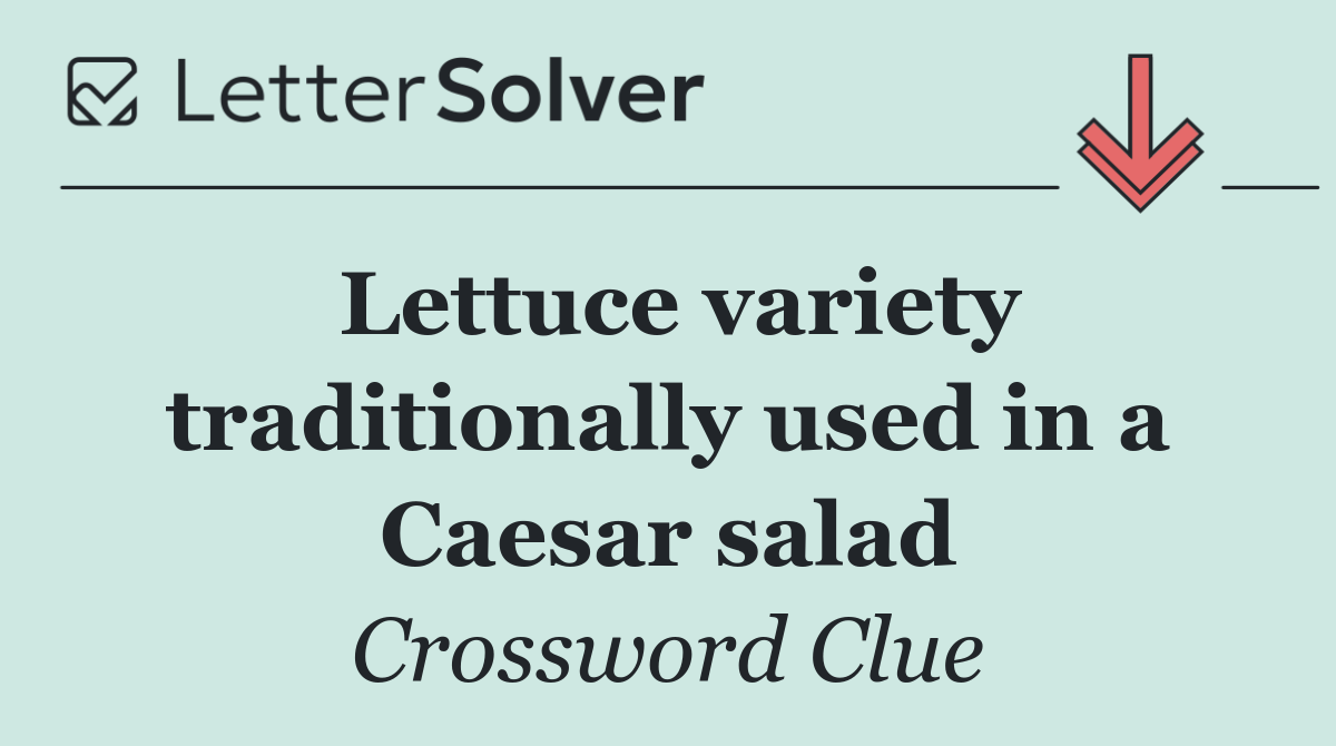 Lettuce variety traditionally used in a Caesar salad