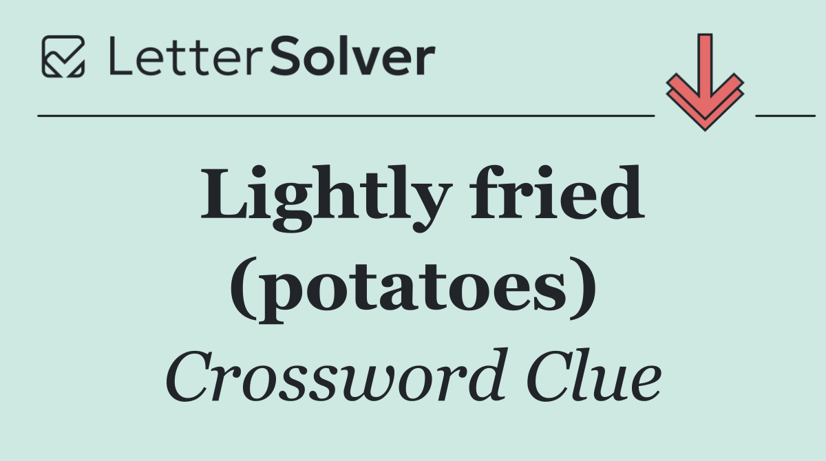 Lightly fried (potatoes)