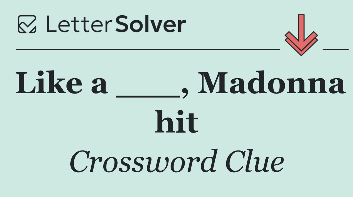 Like a ___, Madonna hit