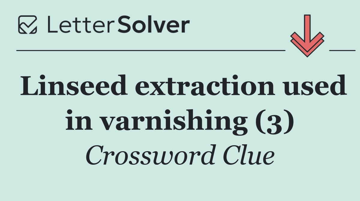 Linseed extraction used in varnishing (3)