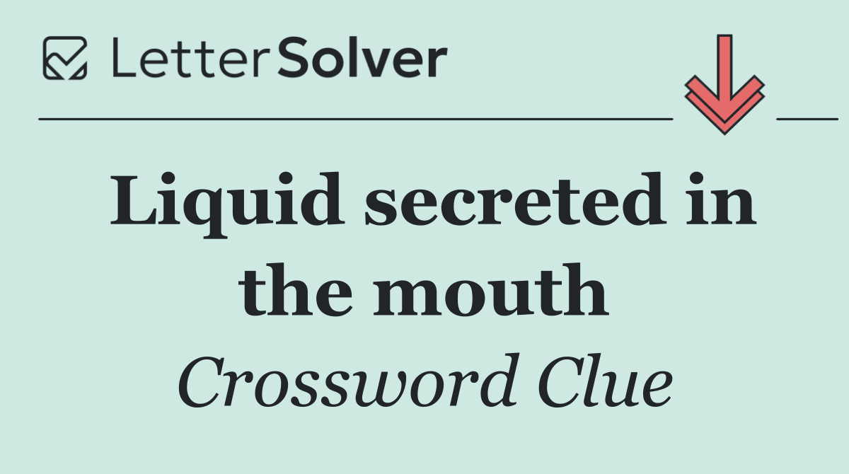 Liquid secreted in the mouth
