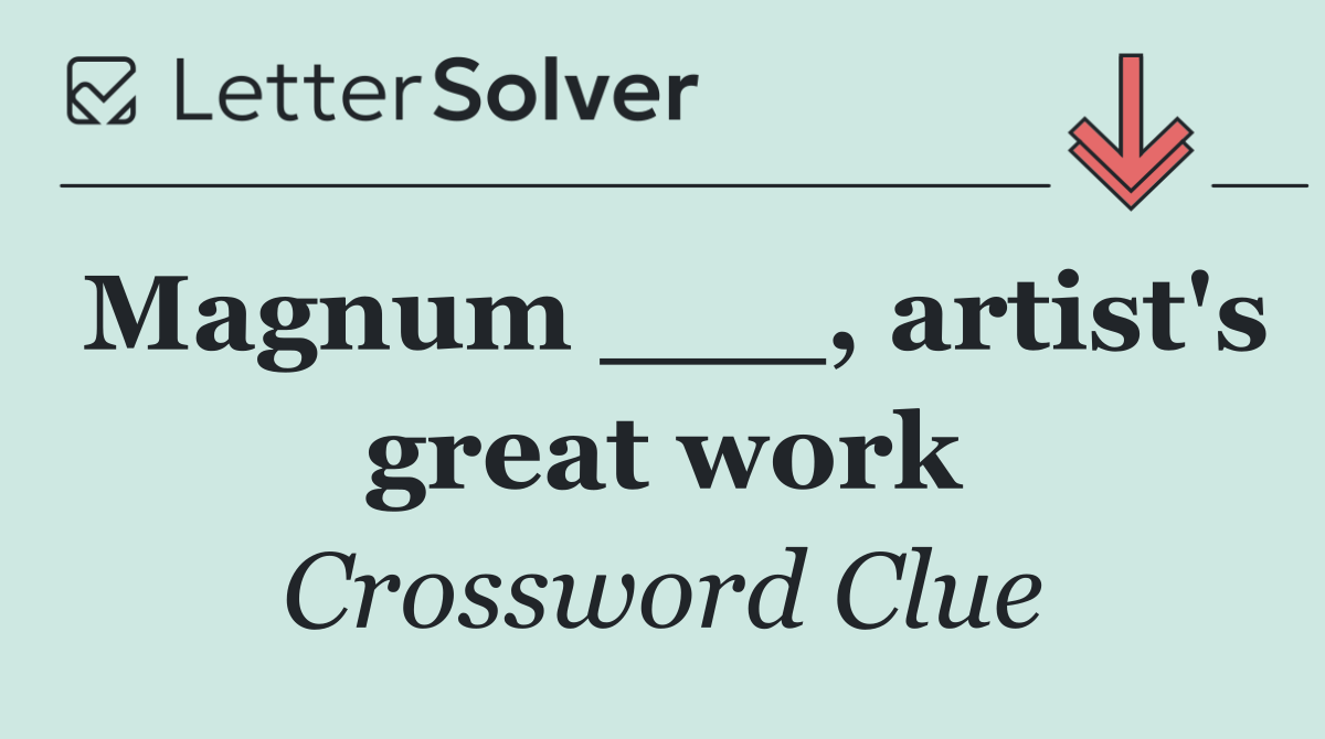 Magnum ___, artist's great work