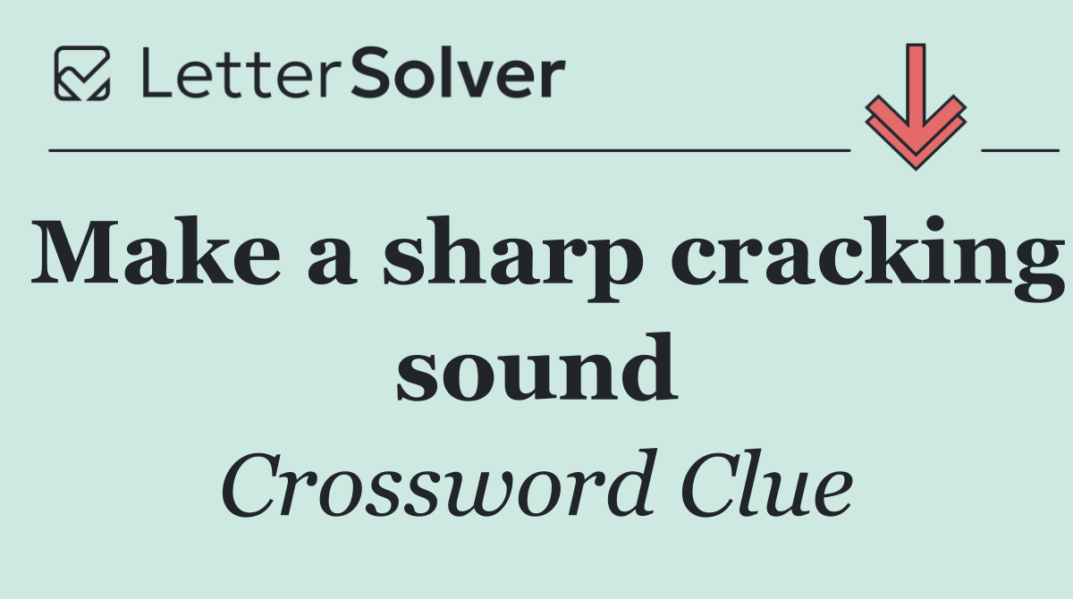 Make a sharp cracking sound