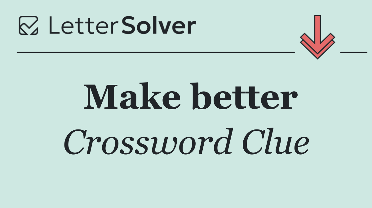 Make better