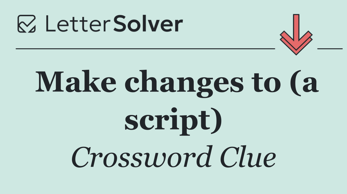 Make changes to (a script)