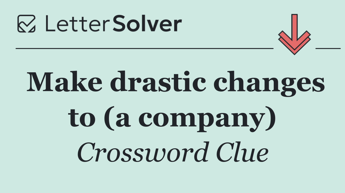 Make drastic changes to (a company)