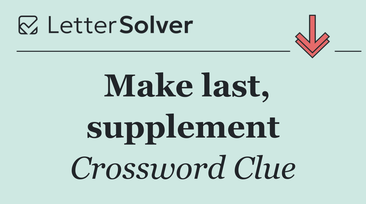 Make last, supplement