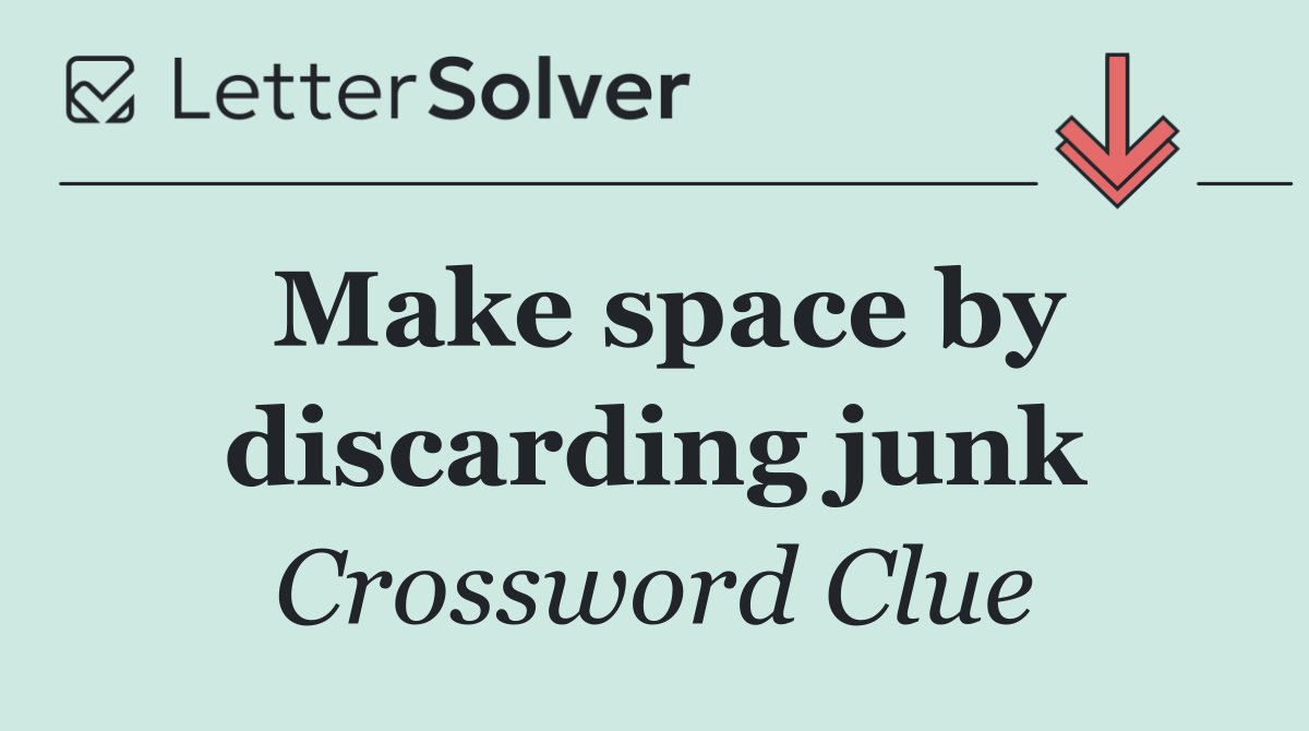 Make space by discarding junk