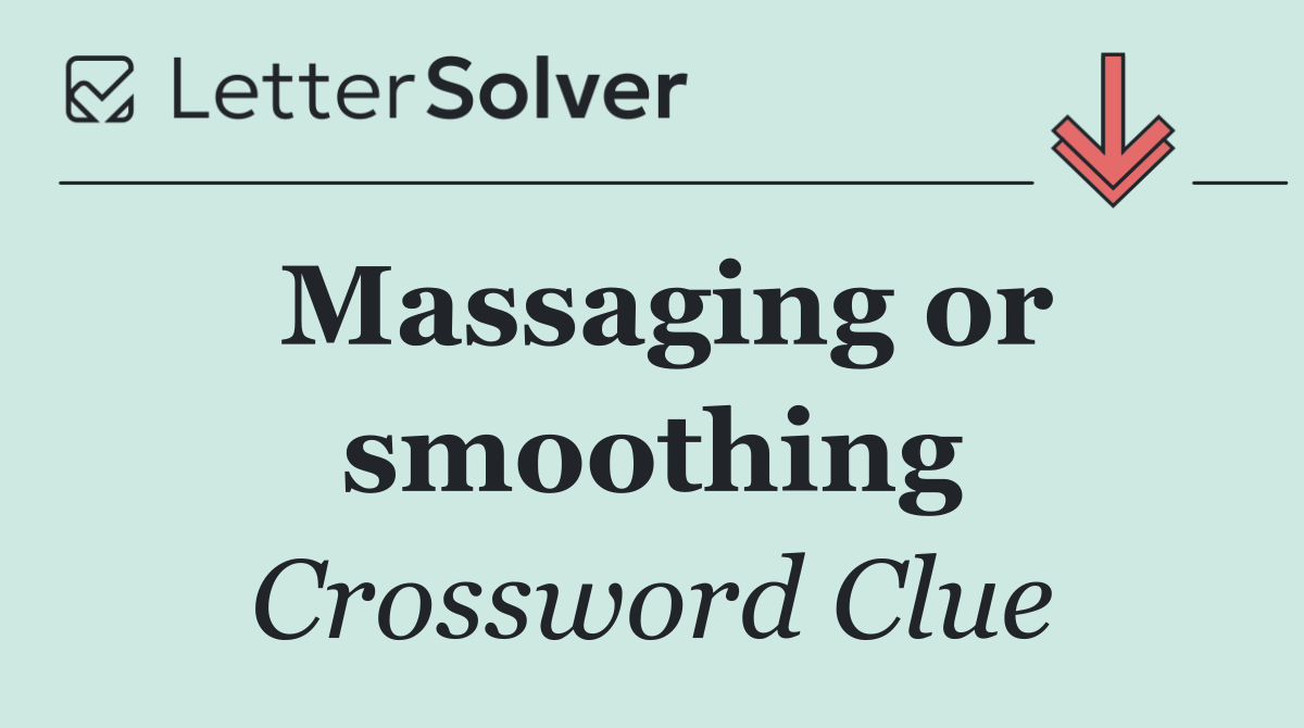 Massaging or smoothing