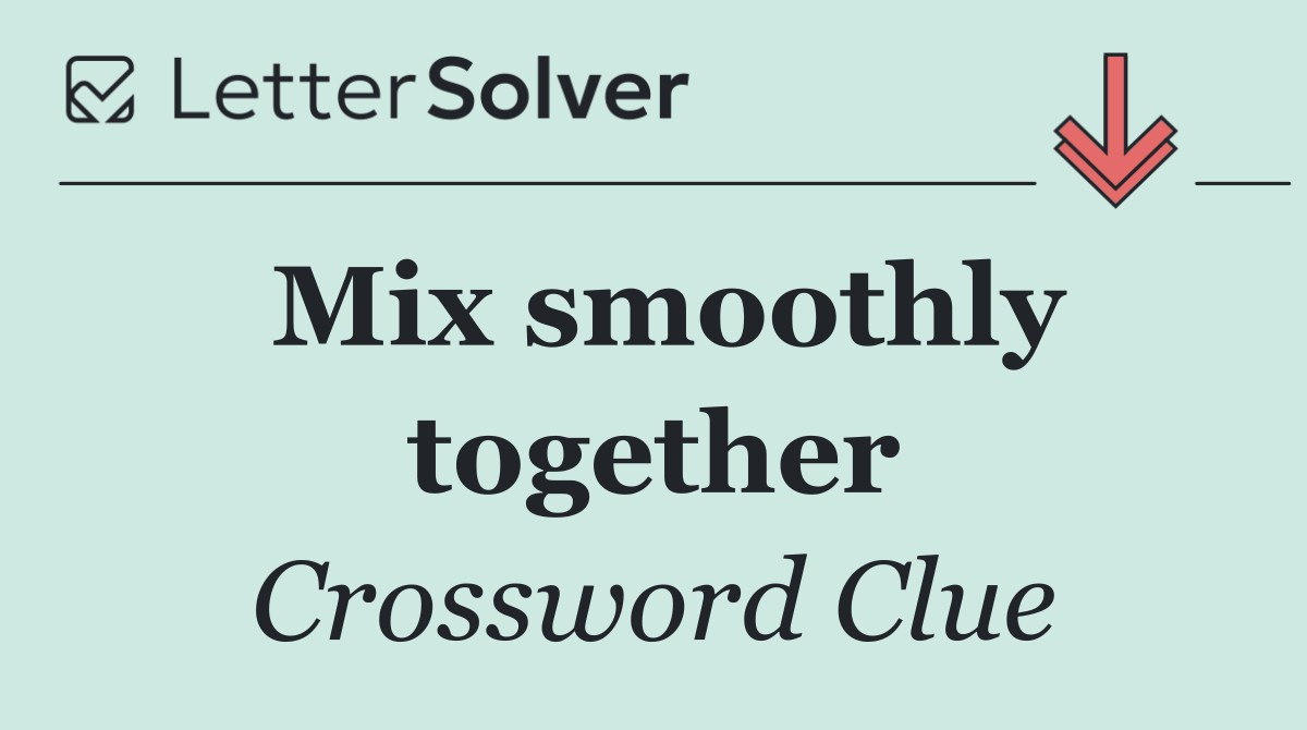 Mix smoothly together