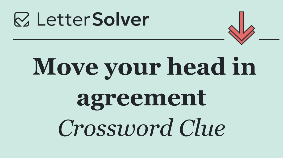 Move your head in agreement